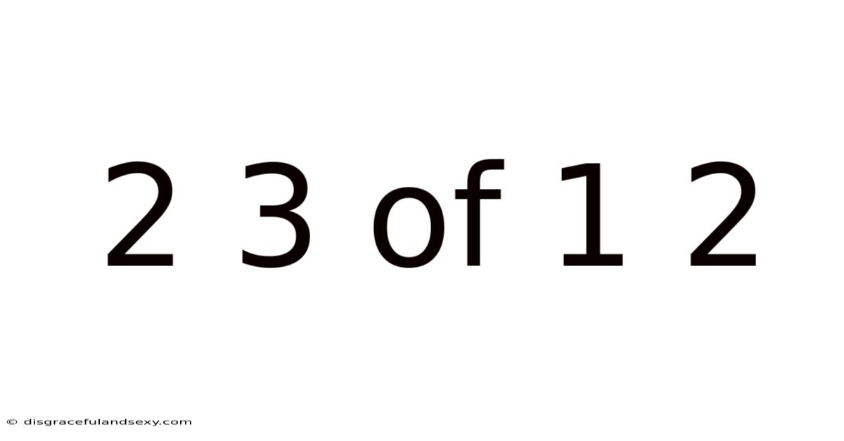 2 3 Of 1 2