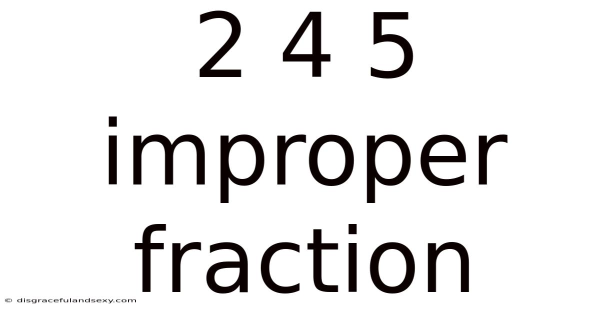 2 4 5 Improper Fraction