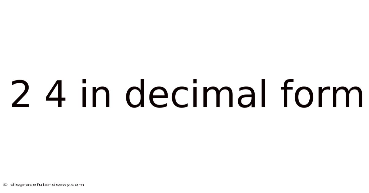 2 4 In Decimal Form