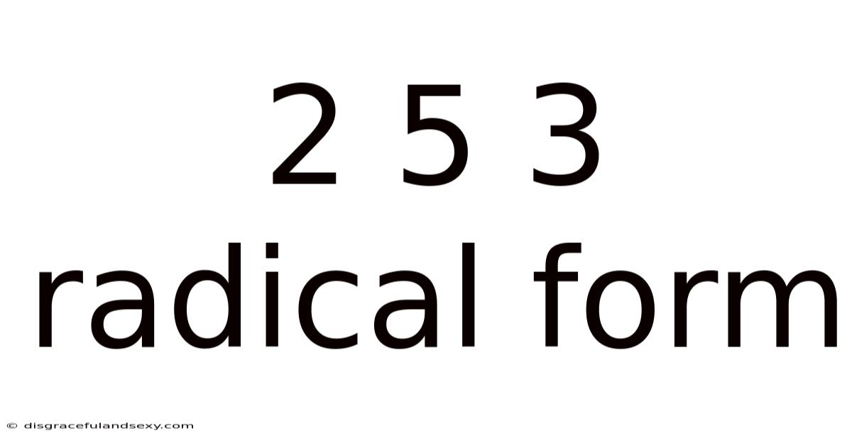 2 5 3 Radical Form