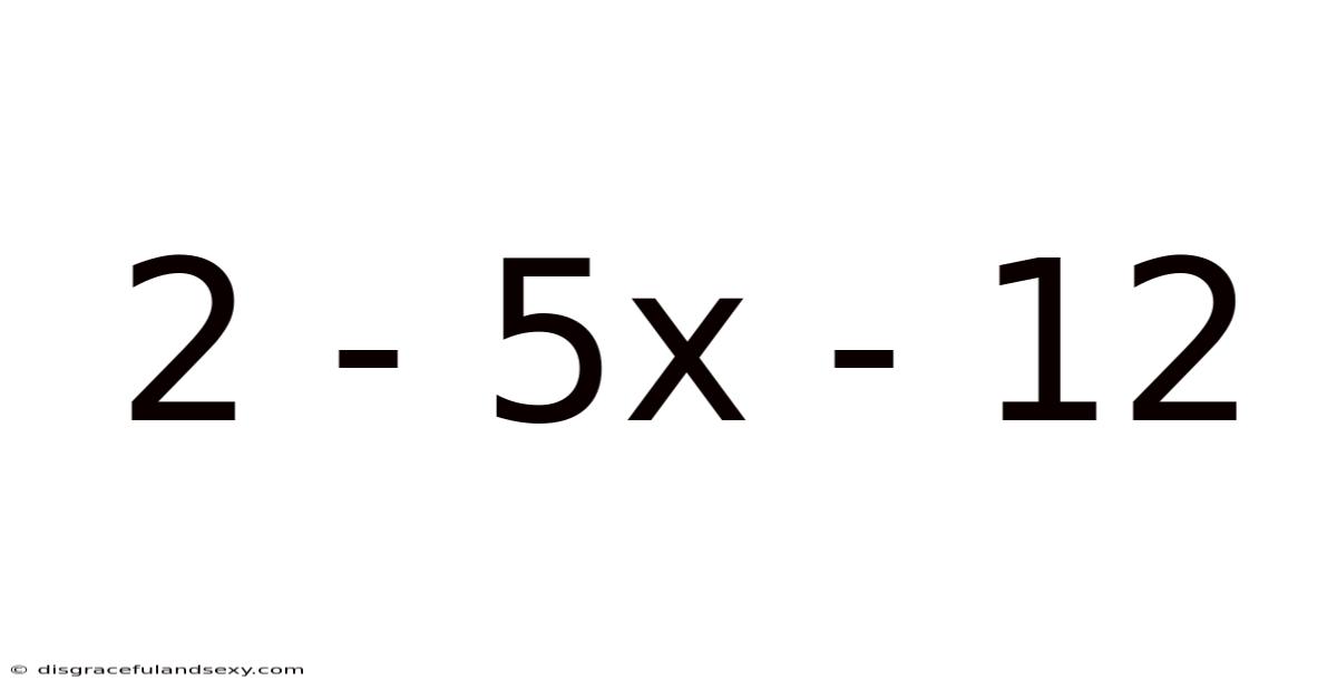 2 - 5x - 12