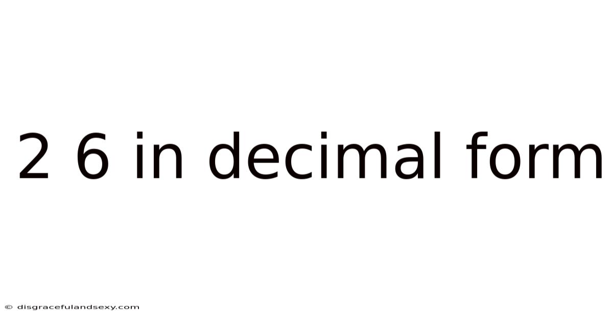 2 6 In Decimal Form