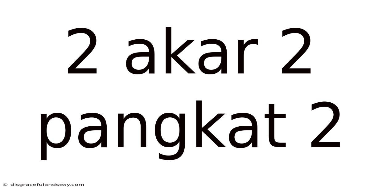 2 Akar 2 Pangkat 2