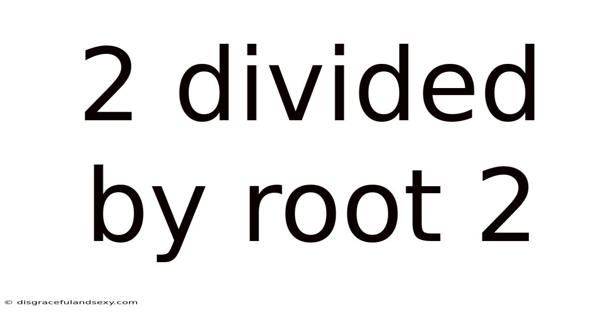 2 Divided By Root 2