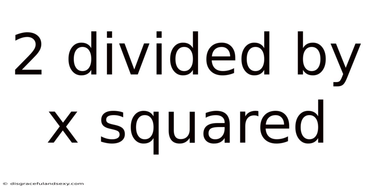 2 Divided By X Squared