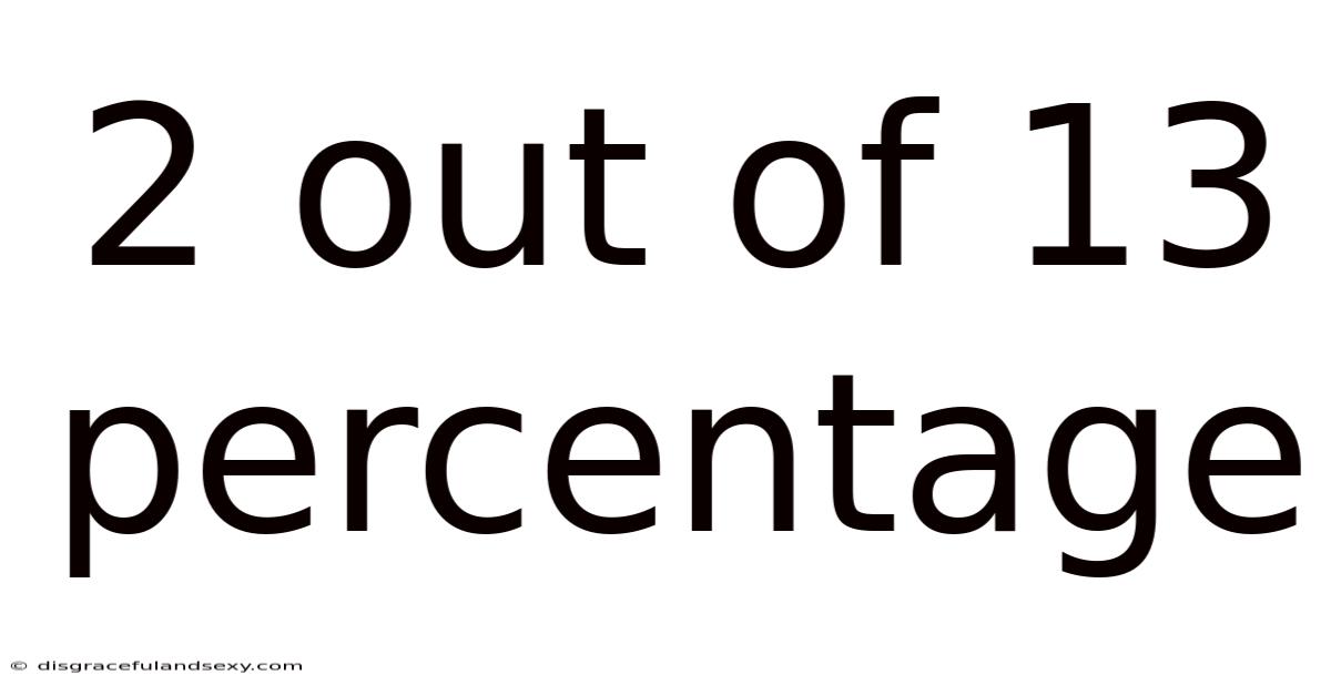 2 Out Of 13 Percentage