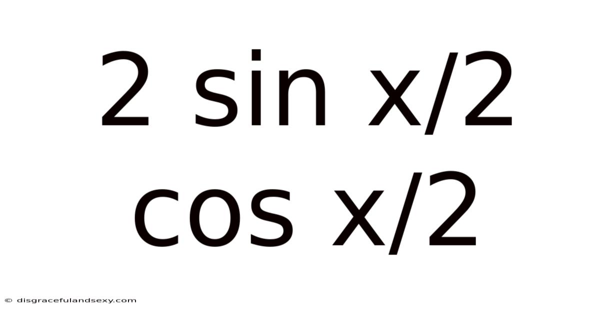 2 Sin X/2 Cos X/2