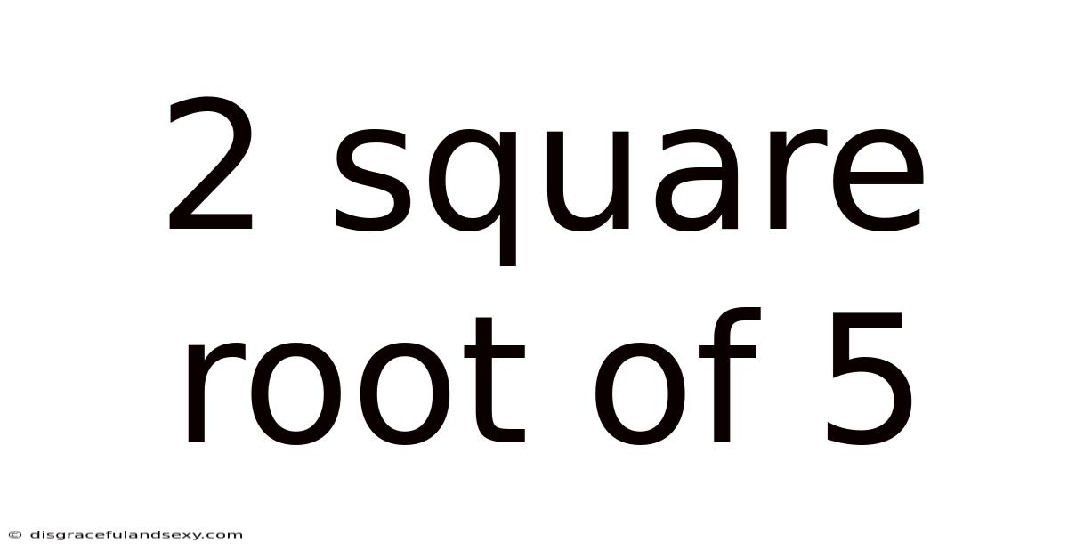 2 Square Root Of 5