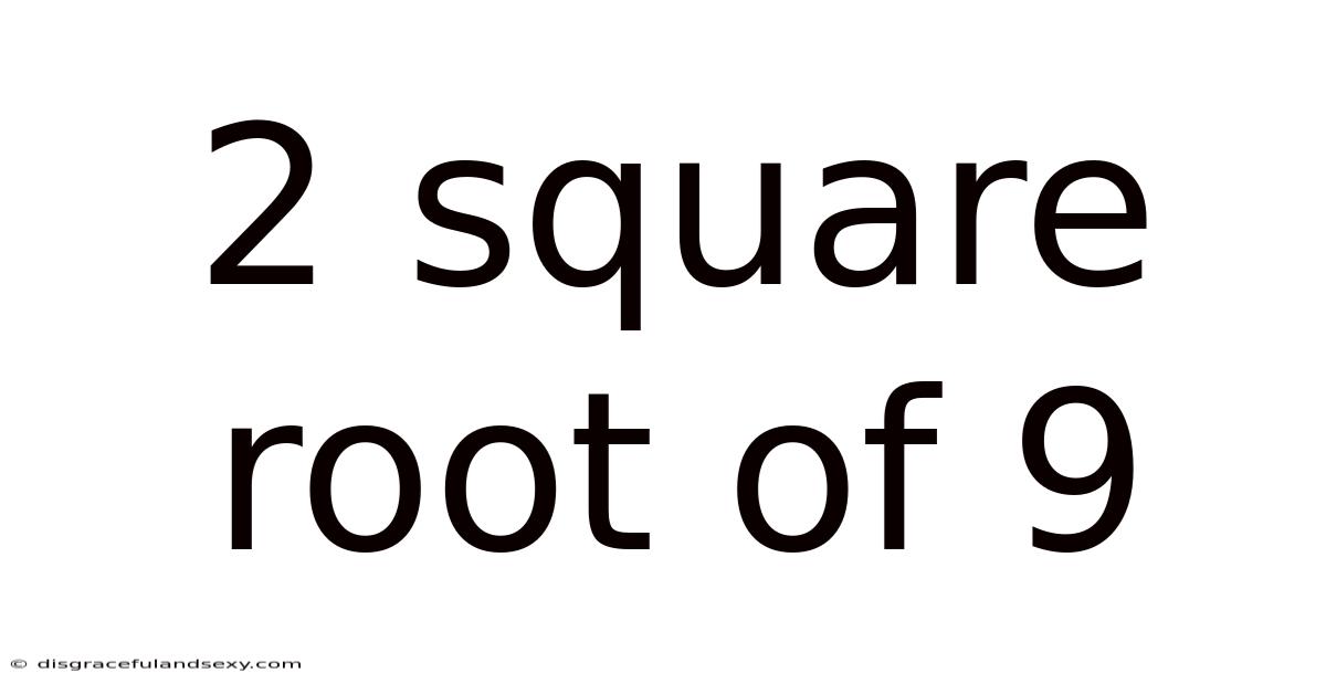 2 Square Root Of 9