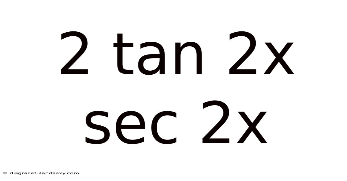 2 Tan 2x Sec 2x