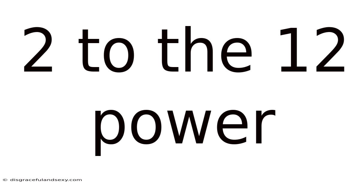 2 To The 12 Power