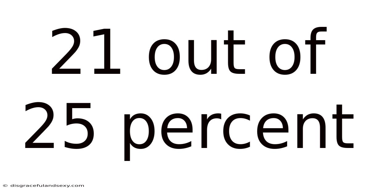 21 Out Of 25 Percent