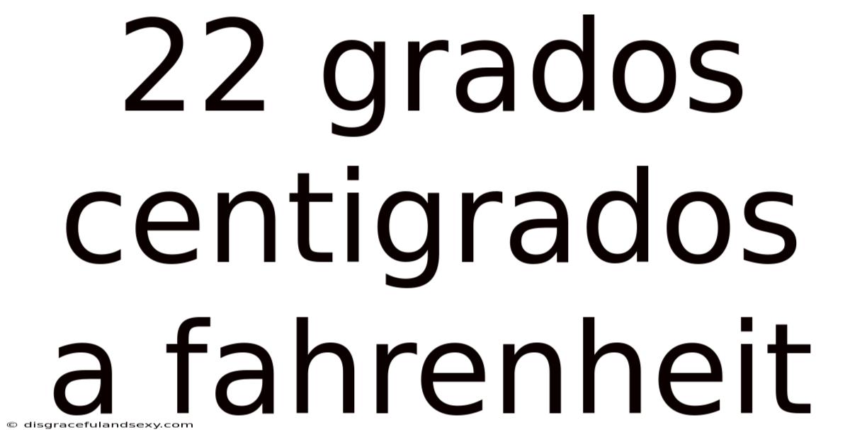 22 Grados Centigrados A Fahrenheit