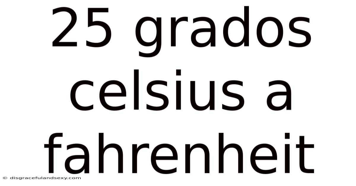 25 Grados Celsius A Fahrenheit