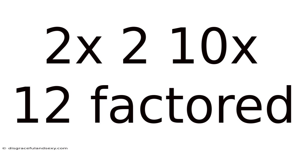 2x 2 10x 12 Factored