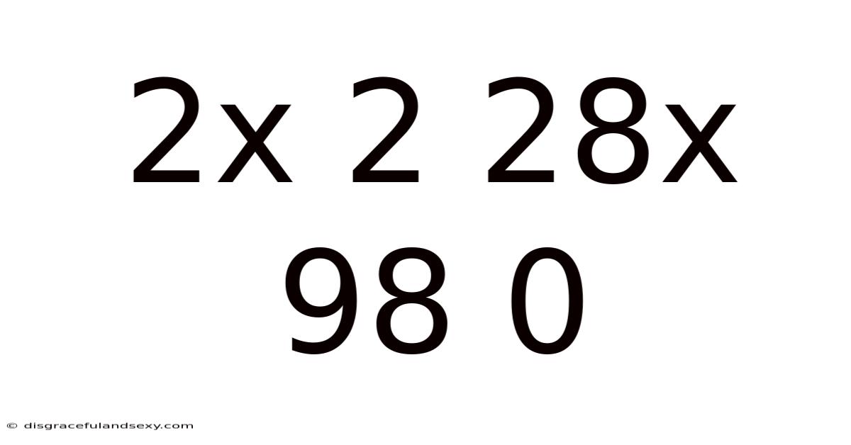 2x 2 28x 98 0