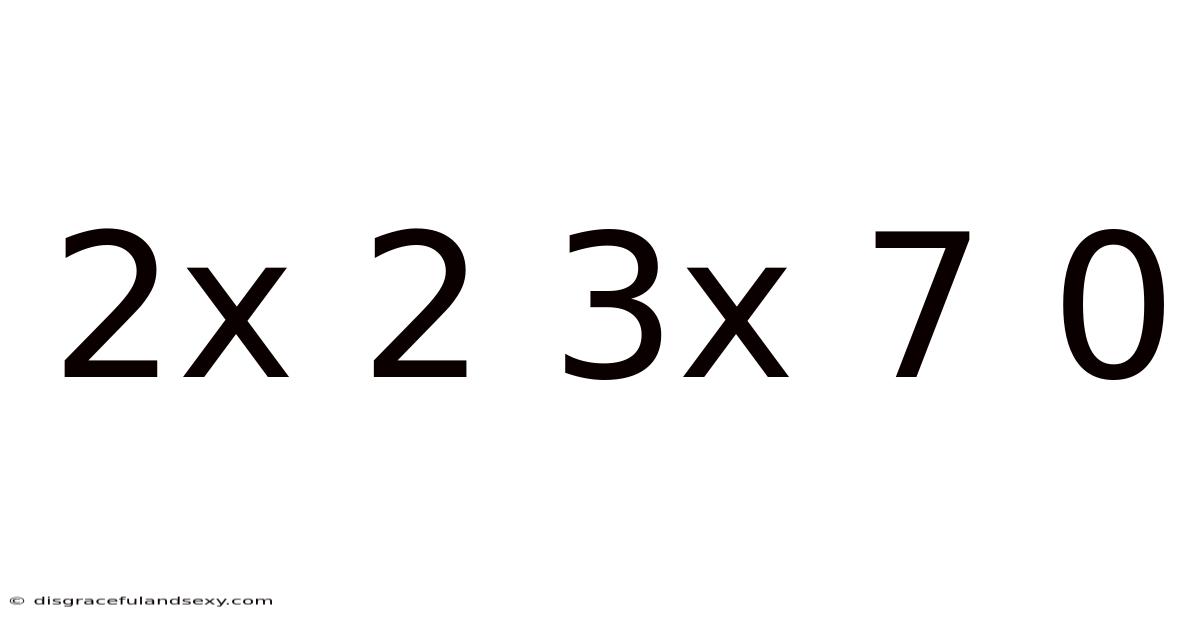 2x 2 3x 7 0