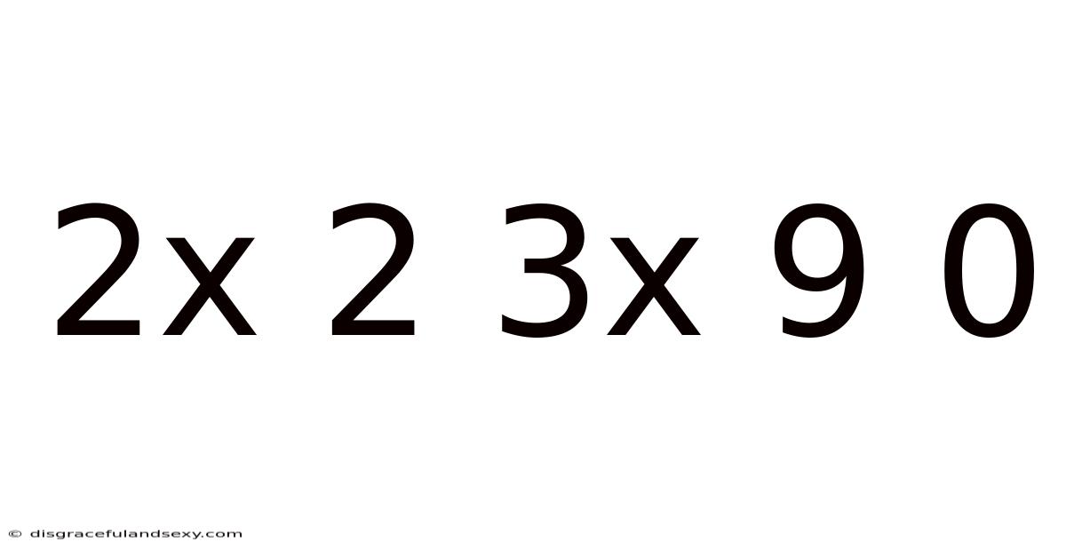 2x 2 3x 9 0