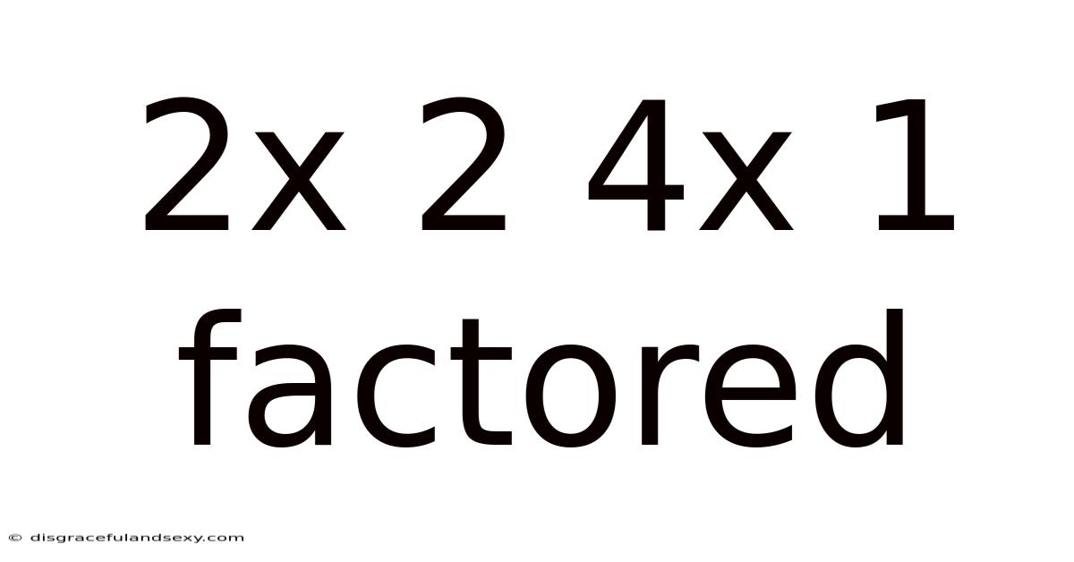 2x 2 4x 1 Factored