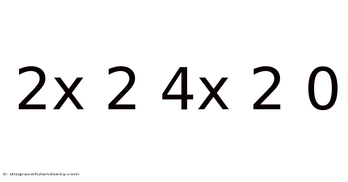 2x 2 4x 2 0