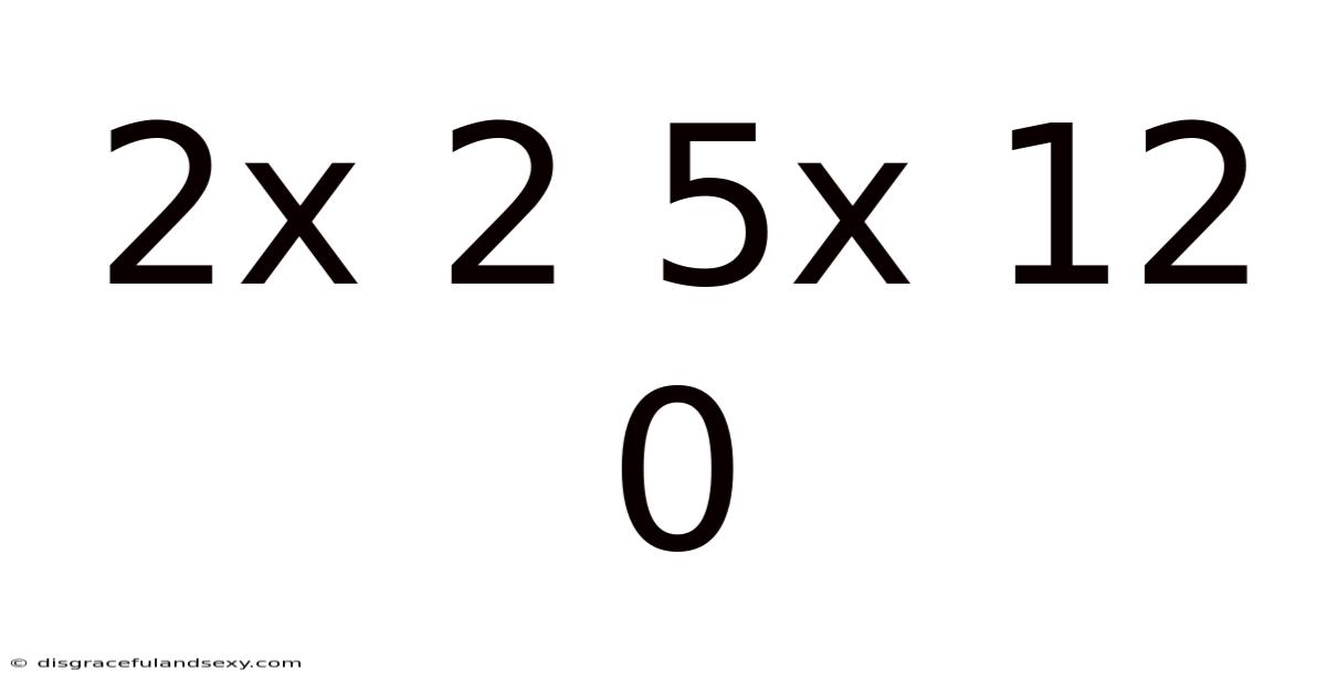 2x 2 5x 12 0
