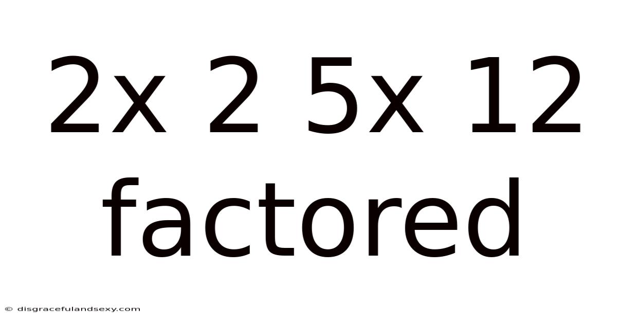 2x 2 5x 12 Factored