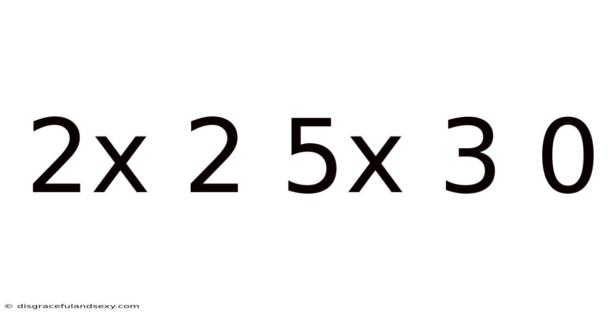 2x 2 5x 3 0