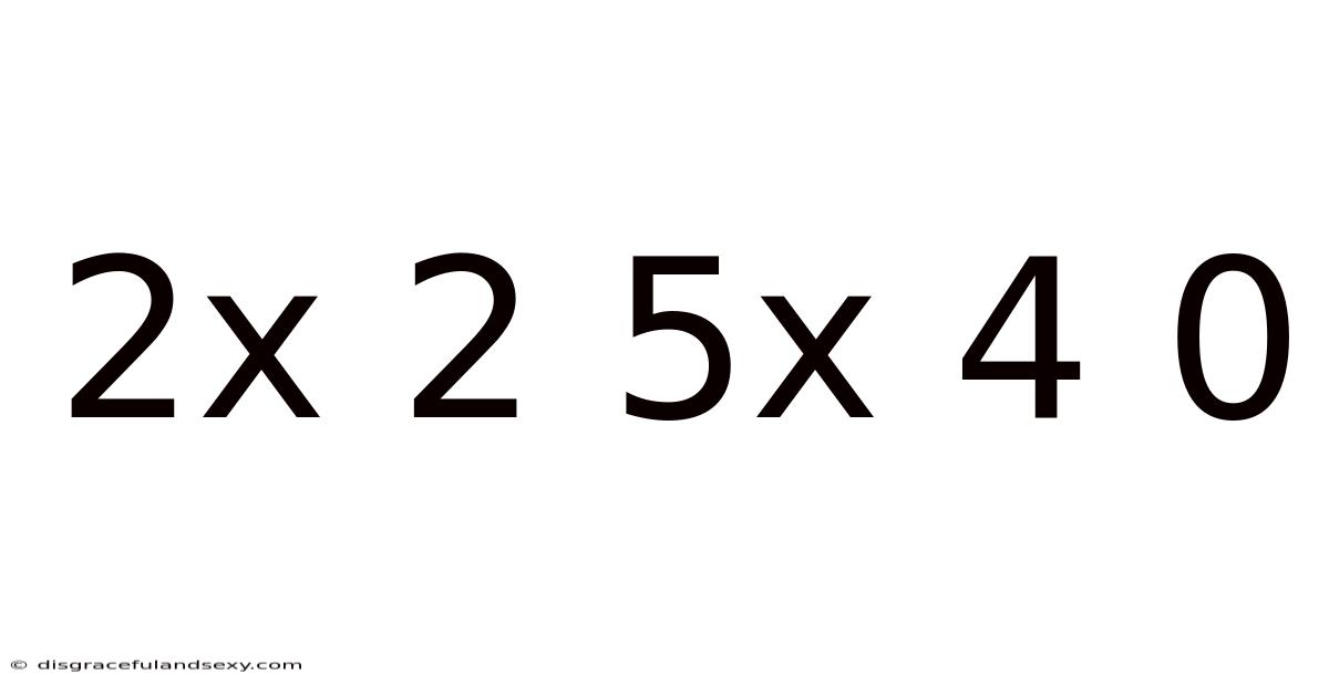 2x 2 5x 4 0