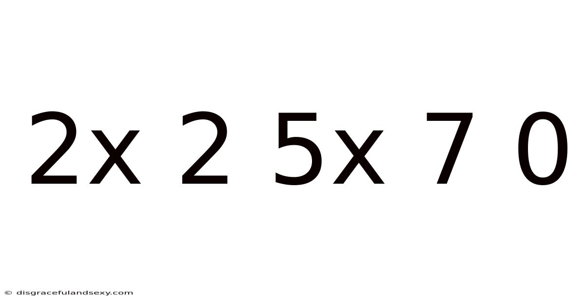 2x 2 5x 7 0