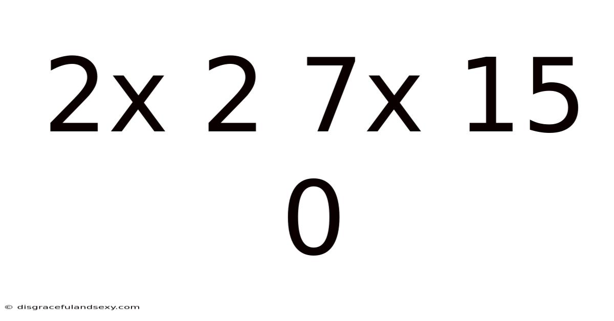 2x 2 7x 15 0