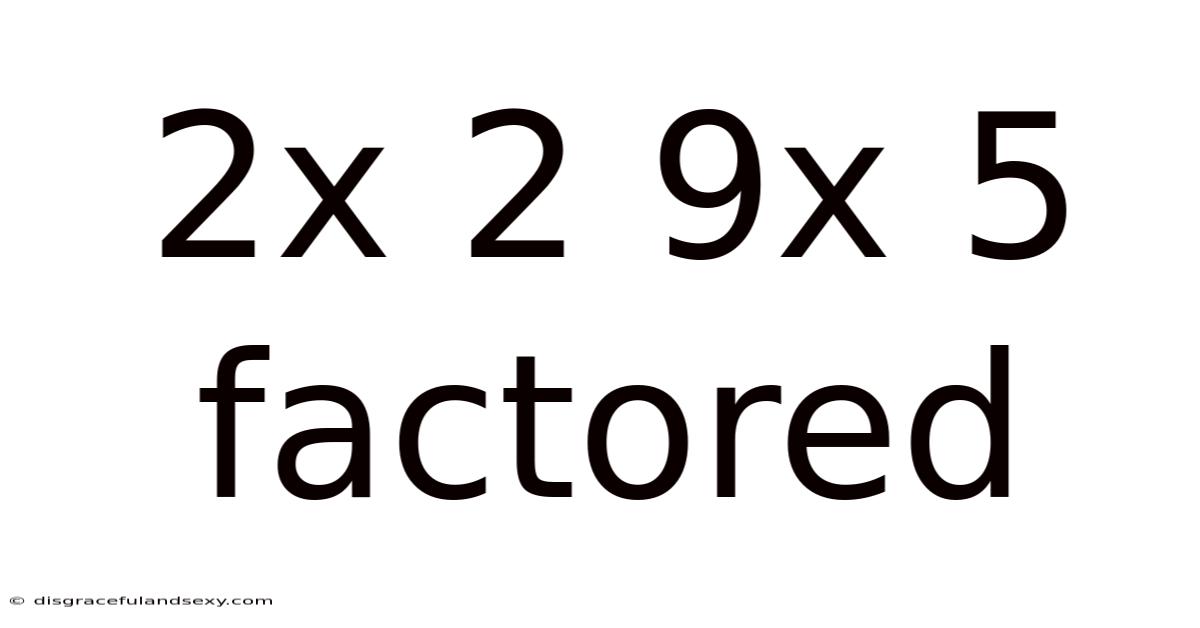 2x 2 9x 5 Factored