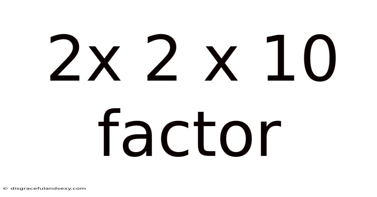 2x 2 X 10 Factor
