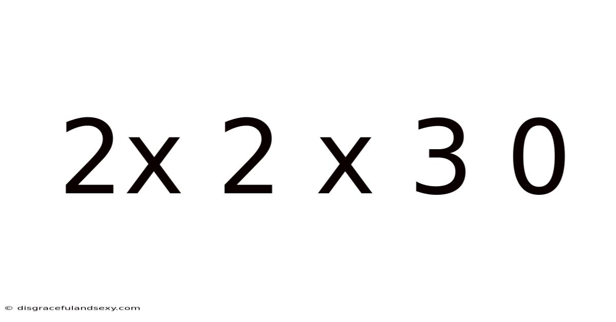 2x 2 X 3 0