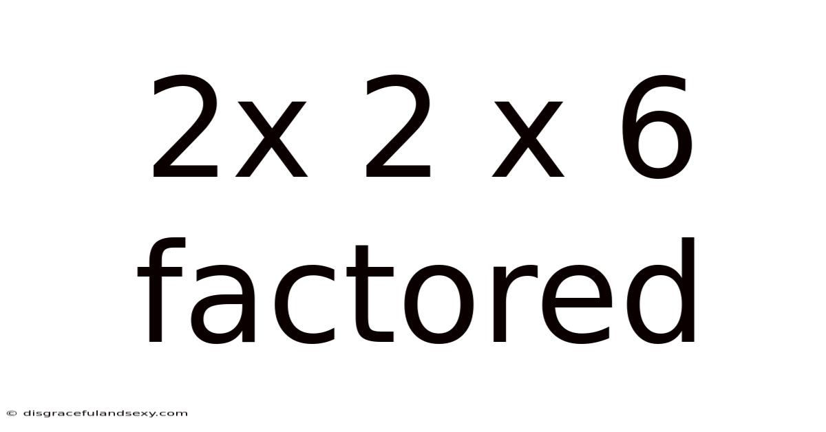 2x 2 X 6 Factored