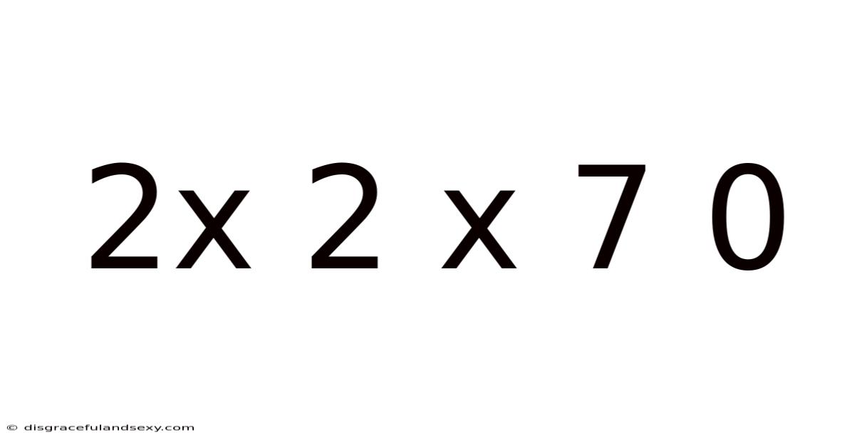 2x 2 X 7 0