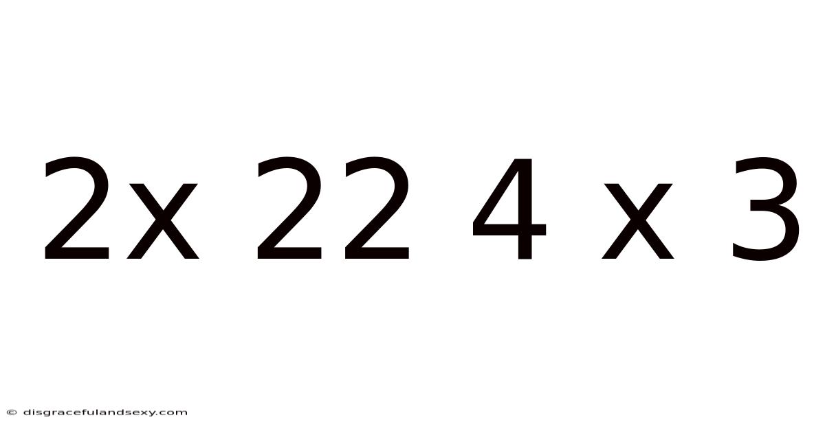 2x 22 4 X 3