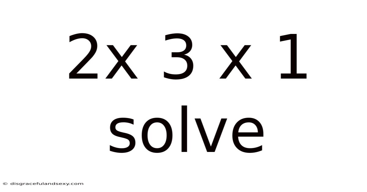 2x 3 X 1 Solve
