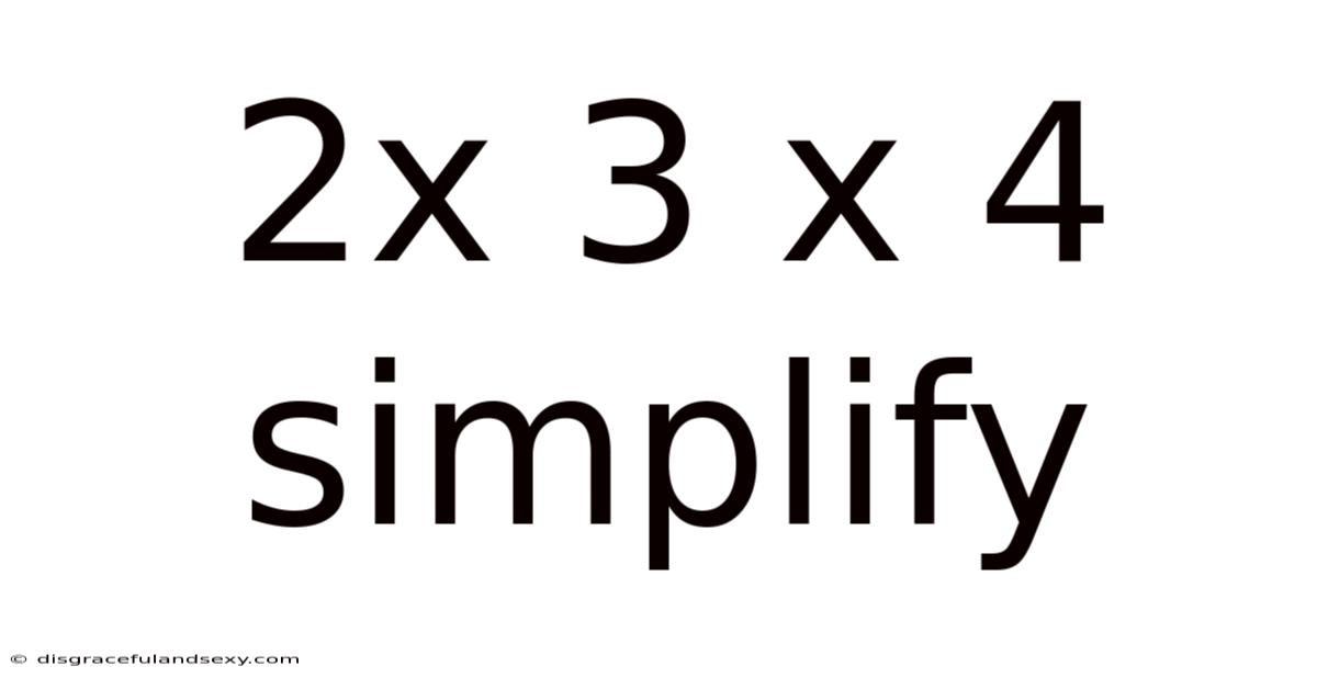 2x 3 X 4 Simplify