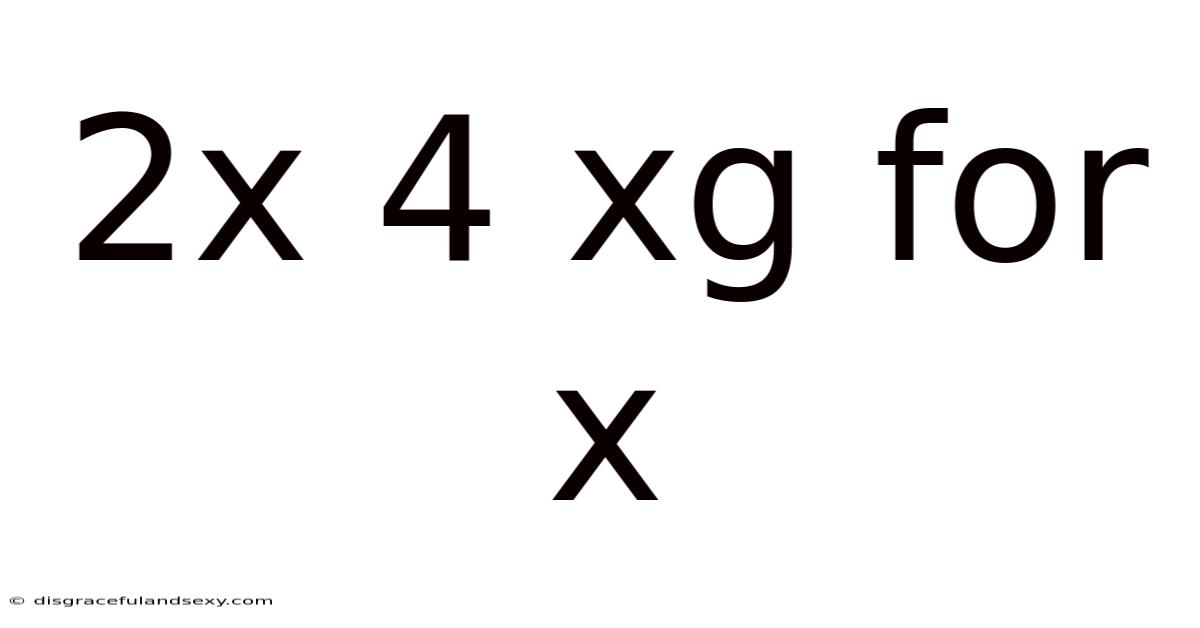 2x 4 Xg For X