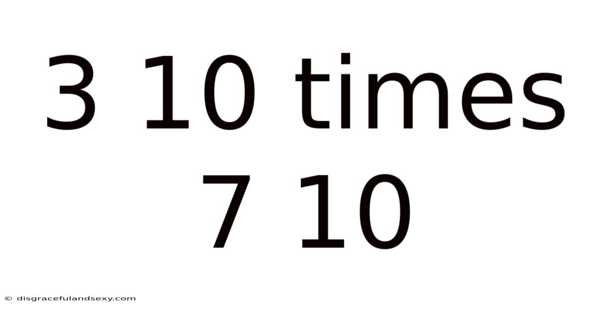 3 10 Times 7 10