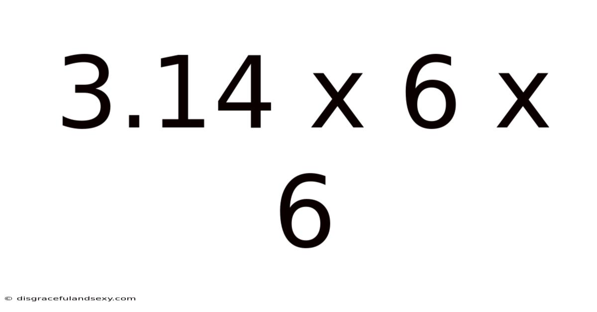 3.14 X 6 X 6