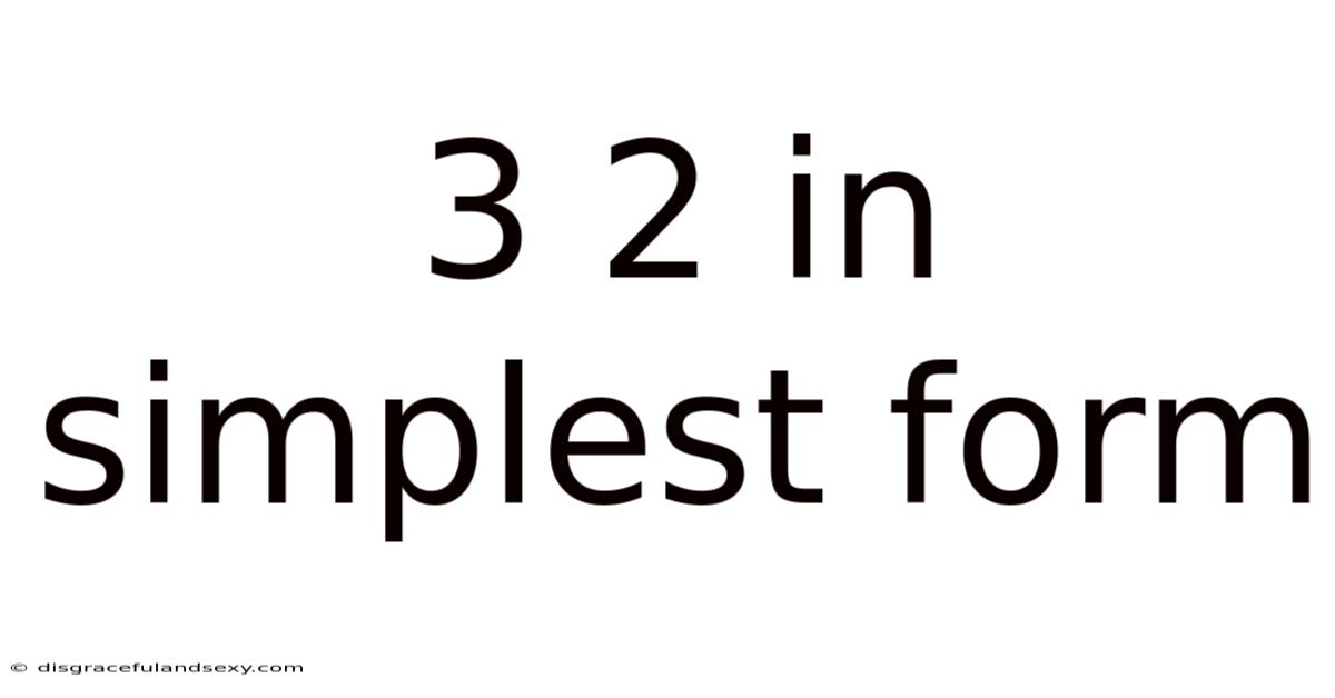 3 2 In Simplest Form