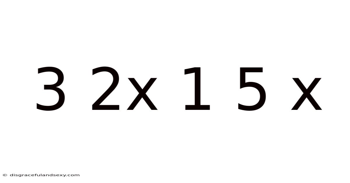 3 2x 1 5 X