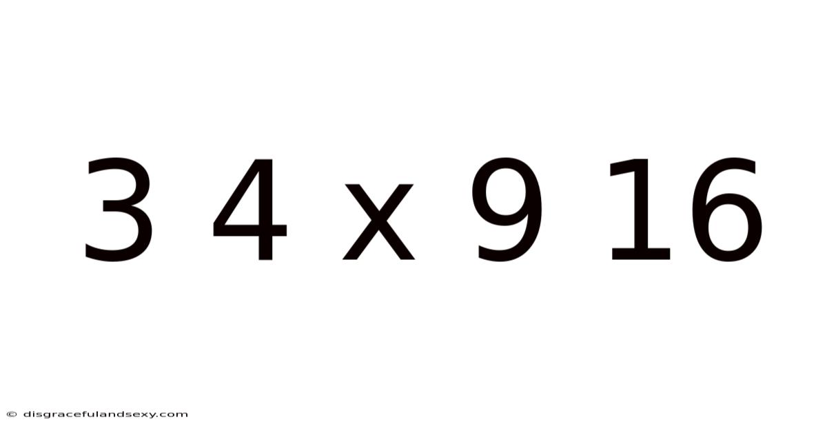 3 4 X 9 16