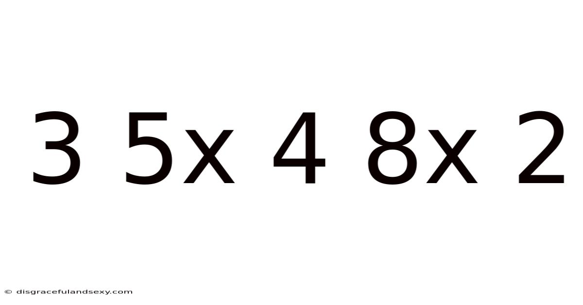 3 5x 4 8x 2