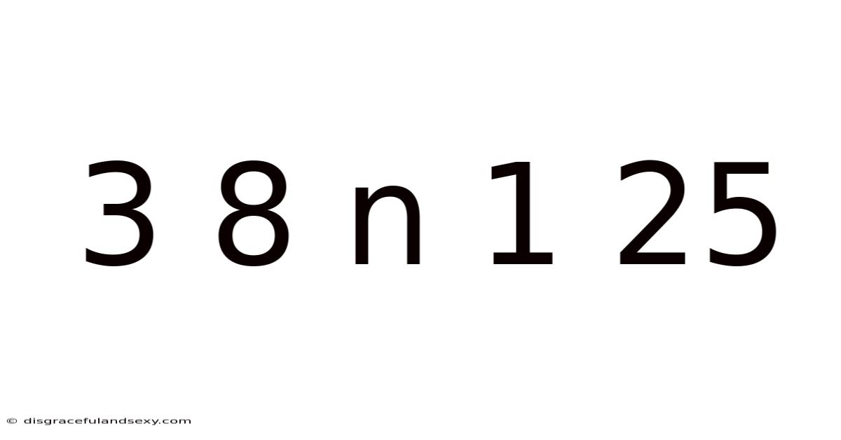 3 8 N 1 25