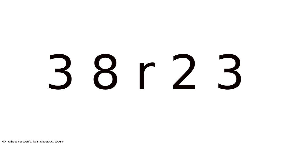 3 8 R 2 3