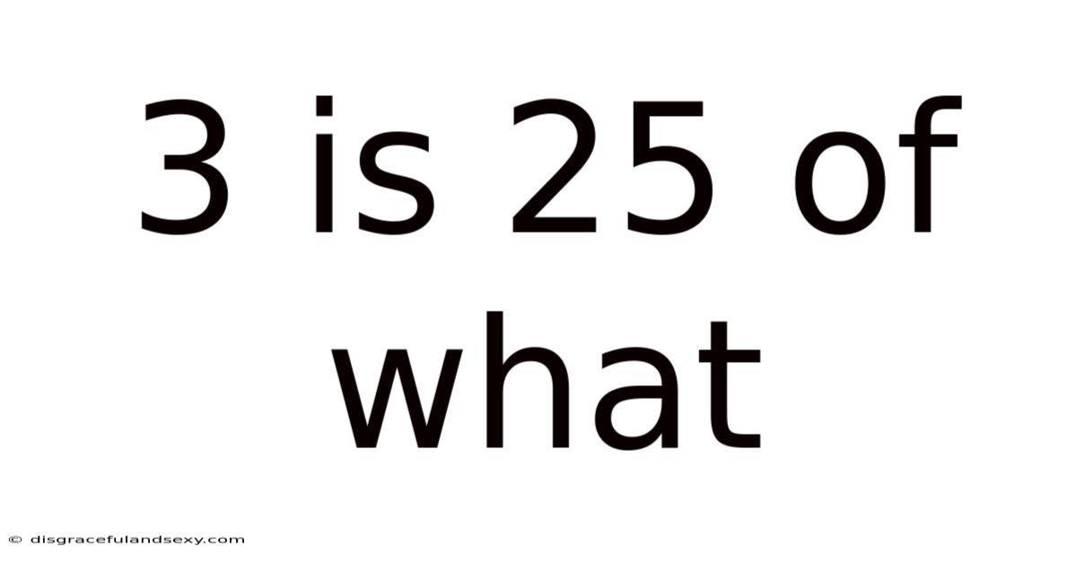 3 Is 25 Of What