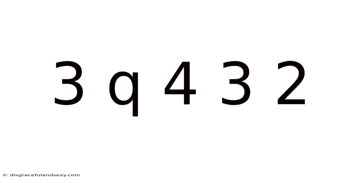 3 Q 4 3 2