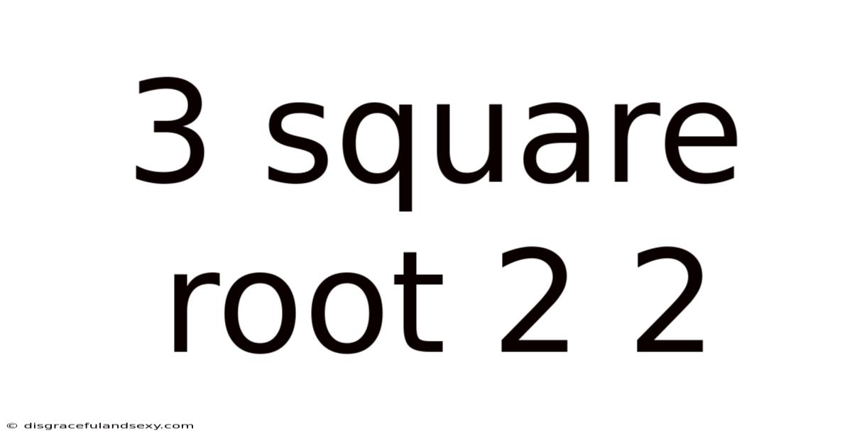 3 Square Root 2 2